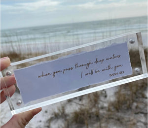When you pass through deep waters, I will be with you. Isaiah 43:2 Acrylic Sign Frame