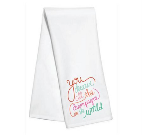 You Deserve All The Champagne In The World Dish Towel